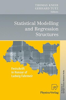 Statistical Modelling and Regression Structures: Festschrift in Honour of Ludwig Fahrmeir - Kneib, Thomas (Editor), and Tutz, Gerhard, Professor (Editor)