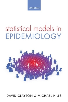 Statistical Models in Epidemiology - Clayton, David, and Hills, Michael