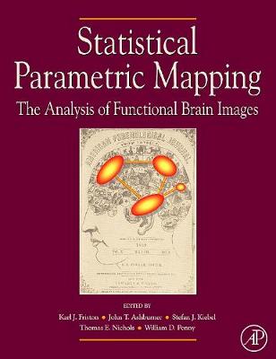 Statistical Parametric Mapping: The Analysis of Functional Brain Images - Penny, William D (Editor), and Friston, Karl J, Professor (Editor), and Ashburner, John T (Editor)