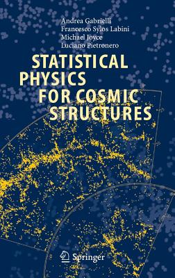 Statistical Physics for Cosmic Structures - Gabrielli, Andrea, MD, and Sylos Labini, F, and Joyce, Michael