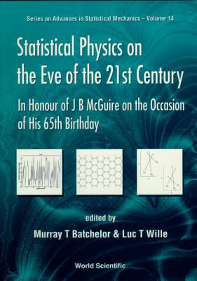 Statistical Physics on the Eve of the 21st Century: In Honour of J B McGuire on the Occasion of His 65th Birthday - Wille, Luc T (Editor), and Batchelor, Murray T (Editor)