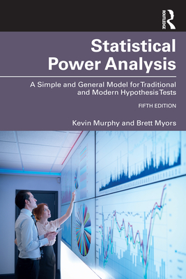 Statistical Power Analysis: A Simple and General Model for Traditional and Modern Hypothesis Tests, Fifth Edition - Myors, Brett, and Murphy, Kevin R