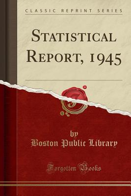 Statistical Report, 1945 (Classic Reprint) - Library, Boston Public