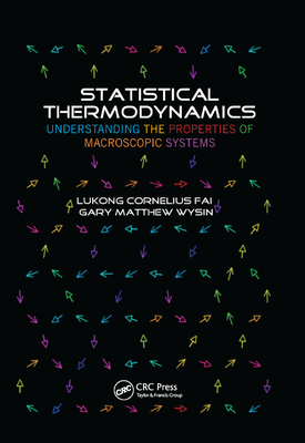 Statistical Thermodynamics: Understanding the Properties of Macroscopic Systems - Fai, Lukong Cornelius, and Wysin, Gary Matthew