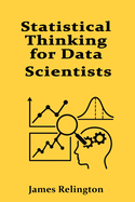 Statistical Thinking for Data Scientists: Inference, Testing, and Regression