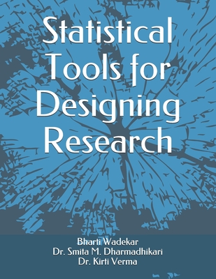 Statistical Tools for Designing Research - Dharmadhikari, Smita M, and Verma, Kirti, and Wadekar, Bharti P