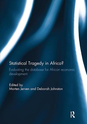 Statistical Tragedy in Africa?: Evaluating the Database for African Economic Development - Jerven, Morten (Editor), and Johnston, Deborah (Editor)