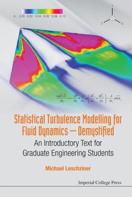 Statistical Turbulence Modelling for Fluid Dynamics - Demystified: An Introductory Text for Graduate Engineering Students - Leschziner, Michael