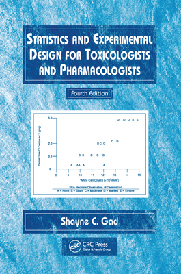 Statistics and Experimental Design for Toxicologists and Pharmacologists - Gad, Shayne C.