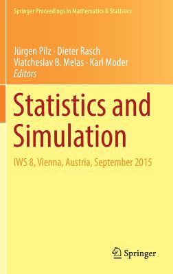 Statistics and Simulation: Iws 8, Vienna, Austria, September 2015 - Pilz, Jrgen (Editor), and Rasch, Dieter (Editor), and Melas, Viatcheslav B (Editor)
