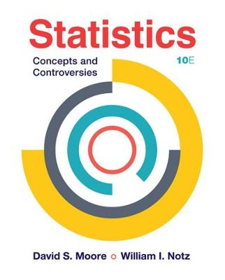 Statistics: Concepts and Controversies - Moore, David S., and Notz, William I.