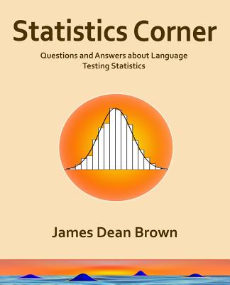 Statistics Corner: Questions and answers about language testing statistics - Sick, James (Editor), and Kondo-Brown, Kimi (Introduction by)