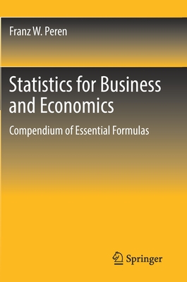 Statistics for Business and Economics: Compendium of Essential Formulas - Peren, Franz W