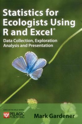 Statistics for Ecologists Using R and Excel: Data Collection, Exploration, Analysis and Presentation - Gardener, Mark