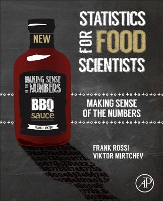 Statistics for Food Scientists: Making Sense of the Numbers - Rossi, Frank, and Mirtchev, Victor