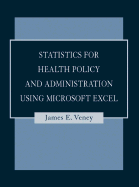 Statistics for Health Policy and Administration Using Microsoft Excel