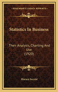 Statistics in Business: Their Analysis, Charting and Use (1920)