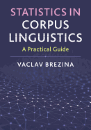 Statistics in Corpus Linguistics: A Practical Guide