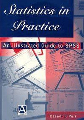 Statistics in Practice: An Illustrated Guide to SPSS - Puri, Basant K