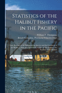 Statistics of the Halibut Fishery in the Pacific [microform]: Their Bearing on the Biology of the Species and the Condition of the Banks: a Note on a Sporozoan Parasite of the Halibut: the Problem of the Halibut