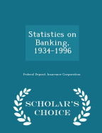Statistics on Banking, 1934-1996 - Scholar's Choice Edition