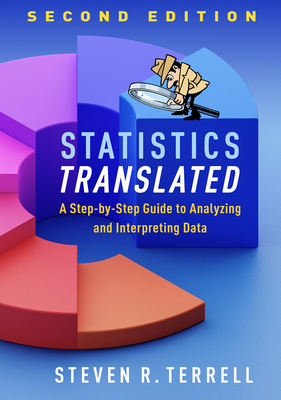 Statistics Translated: A Step-By-Step Guide to Analyzing and Interpreting Data - Terrell, Steven R, PhD