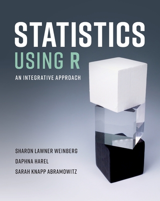 Statistics Using R: An Integrative Approach - Weinberg, Sharon Lawner, and Harel, Daphna, and Abramowitz, Sarah Knapp