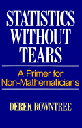 Statistics Without Tears: A Primer for Non Mathematicians
