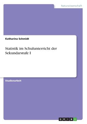 Statistik Im Schulunterricht Der Sekundarstufe I - Schmidt, Katharina, Dr.