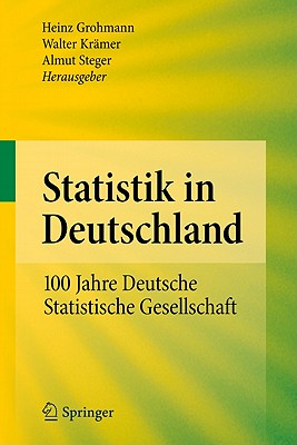 Statistik in Deutschland: 100 Jahre Deutsche Statistische Gesellschaft - Grohmann, Heinz (Editor), and Kr?mer, Walter (Editor), and Steger, Almut (Editor)
