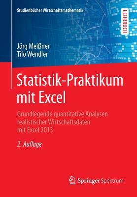 Statistik-Praktikum Mit Excel: Grundlegende Quantitative Analysen Realistischer Wirtschaftsdaten Mit Excel 2013 - Mei?ner, Jrg, and Wendler, Tilo