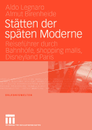 Statten Der Spaten Moderne: Reisefuhrer Durch Bahnhofe, Shopping Malls, Disneyland Paris