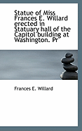 Statue of Miss Frances E. Willard Erected in Statuary Hall of the Capitol Building at Washington. PR