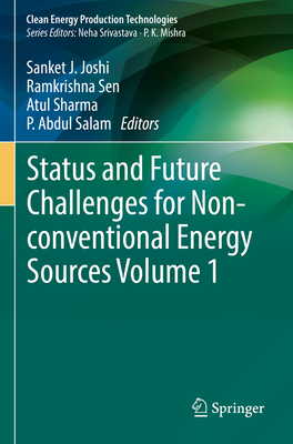 Status and Future Challenges for Non-conventional Energy Sources Volume 1 - Joshi, Sanket J. (Editor), and Sen, Ramkrishna (Editor), and Sharma, Atul (Editor)