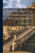 Statuten der K. K. Theresianischen Ritterakademie