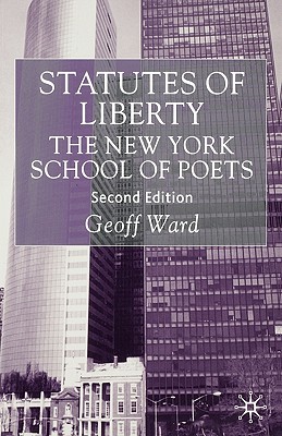 Statutes of Liberty: The New York School of Poets - Ward, G