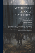 Statutes Of Lincoln Cathedral: The Complete Text Of "liber Niger" With Mr. Bradshaw's Memorandums.-pt.2. Early Customs Of Lincoln, Awards, Novum Registrum, &c., With Documents Of Salisbury, York, Lichfield, Hereford And Truro. 2v