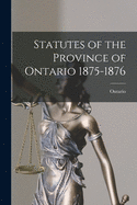 Statutes of the Province of Ontario 1875-1876