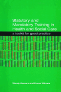 Statutory and Mandatory Training in Health and Social Care: A Toolkit for Good Practice