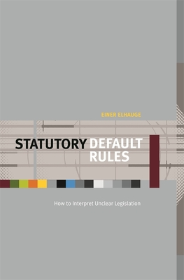 Statutory Default Rules: How to Interpret Unclear Legislation - Elhauge, Einer