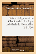 Statuts Et R?glement Du Chapitre de la Basilique Cath?drale de Montpellier