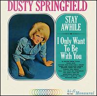 Stay Awhile - I Only Want to Be with You - Dusty Springfield