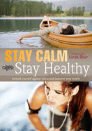 Stay Calm Stay Healthy: Defend Yourself Against Stress and Improve Your Health