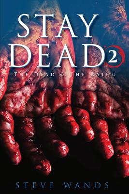 Stay Dead 2: The Dead & The Dying - Staffaroni, Adam (Editor), and Wands, Steve