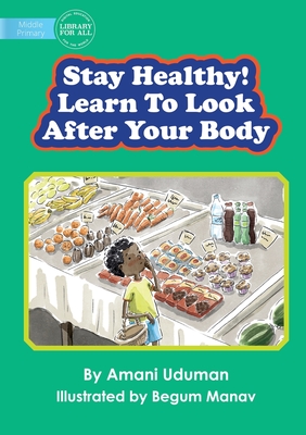 Stay Healthy! Learn To Look After Your Body - Uduman, Amani