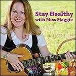Stay Healthy with Miss Maggie