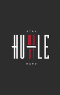 Stay Humble Hustle Hard Dot Grid Journal: Dotted Pages Notebook with motivational quote - 5x8 Small Handy Size - A revolutionary journaling method to organise Life, Work, Study