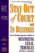 Stay Out of Court & in Business: Every Manager's Guide to Minimizing Legal Troubles