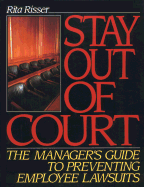 Stay Out of Court: The Manager's Guide to Preventing Employee Lawsuits