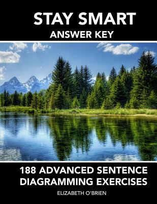 Stay Smart Answer Key: 188 Advanced Sentence Diagramming Exercises: Grammar the Easy Way - O'Brien, Elizabeth, PhD, Lpc